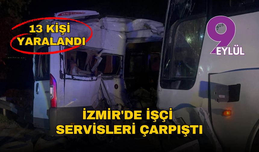 İzmir'de işçi servisleri çarpıştı: 13 kişi yaralandı