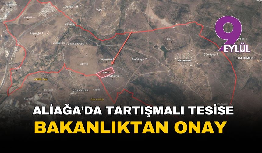 Aliağa'da tartışmalı tesise bakanlıktan onay: Köylülerin itirazı dinlenmedi