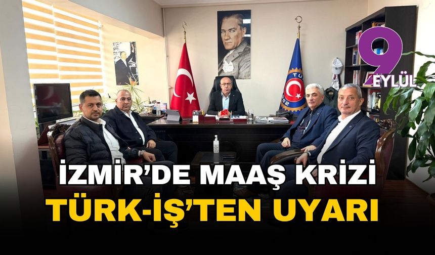 İzmir'de maaş krizi: TÜRK-İŞ'ten Büyükşehir'e 'eylem' uyarısı