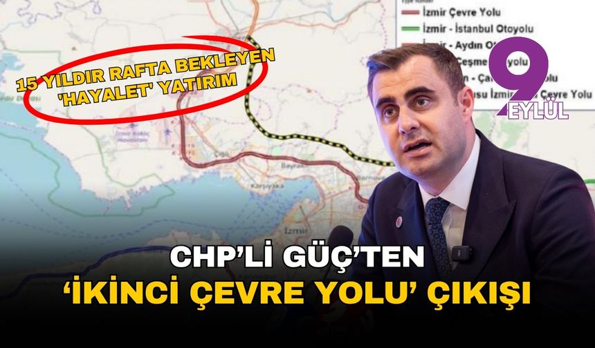 CHP'li Güç'ten ikinci çevre yolu çıkışı: 15 yıldır rafta bekliyor