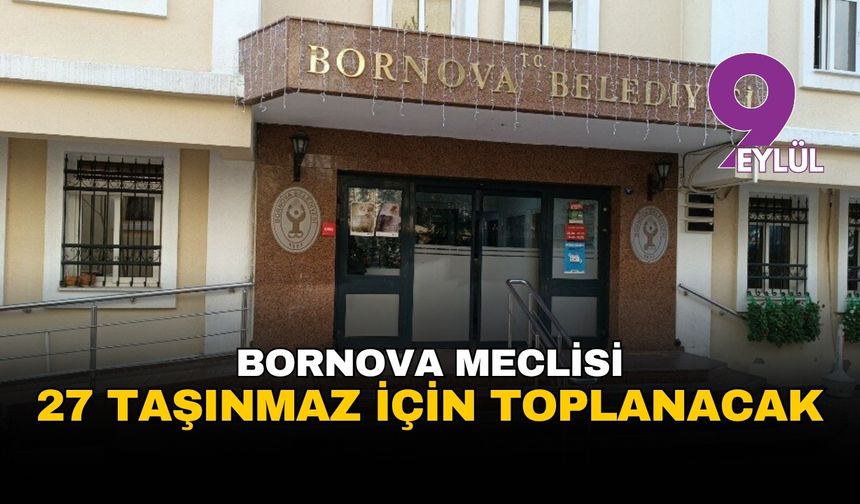 İzmir Bornova Belediyesi meclisi 27 taşınmazın satışı için toplanıyor