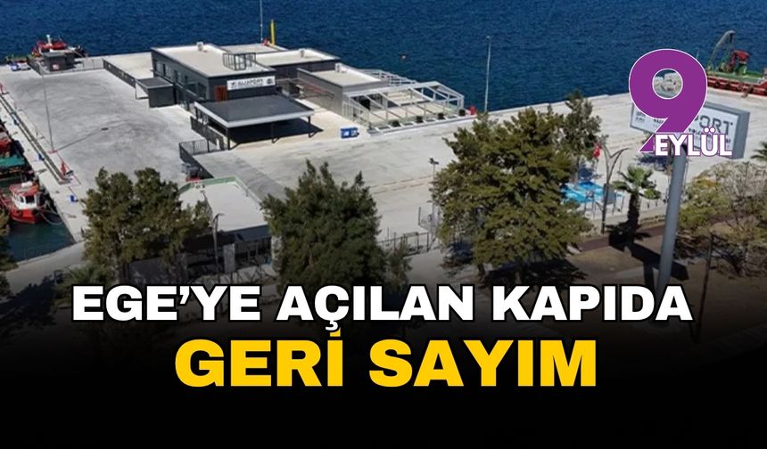 İzmir Aliağa'da Ege'ye açılan kapı: Geri sayım başladı