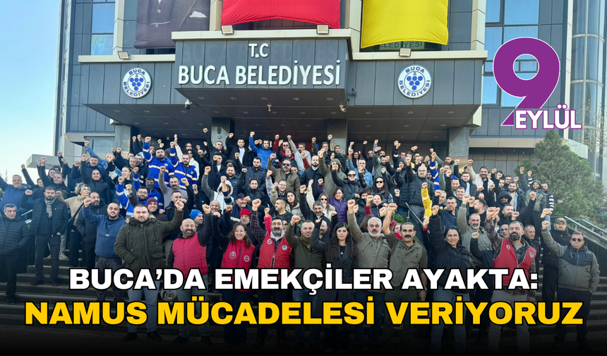 Buca’da emekçiler ayakta: ‘Namus mücadelesi veriyoruz’