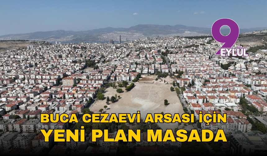 Buca Cezaevi arazisi için yeni plan masada