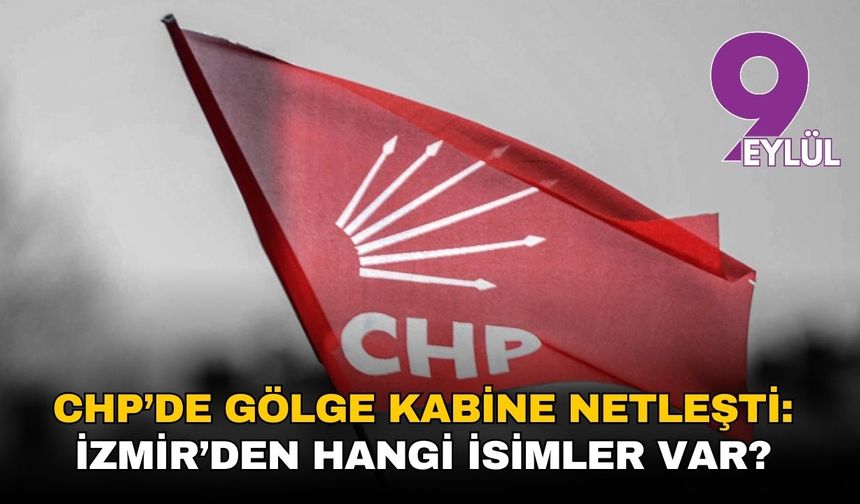 CHP’de Gölge Kabine netleşti: İzmir’den üç isim dikkat çekti