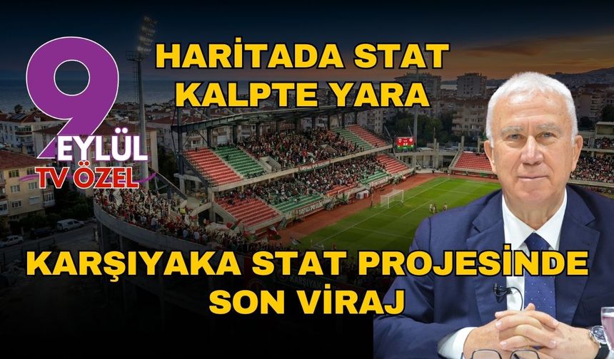 Haritada Stat, Kalpte Yara: Karşıyaka Stat Projesinde Son Viraj