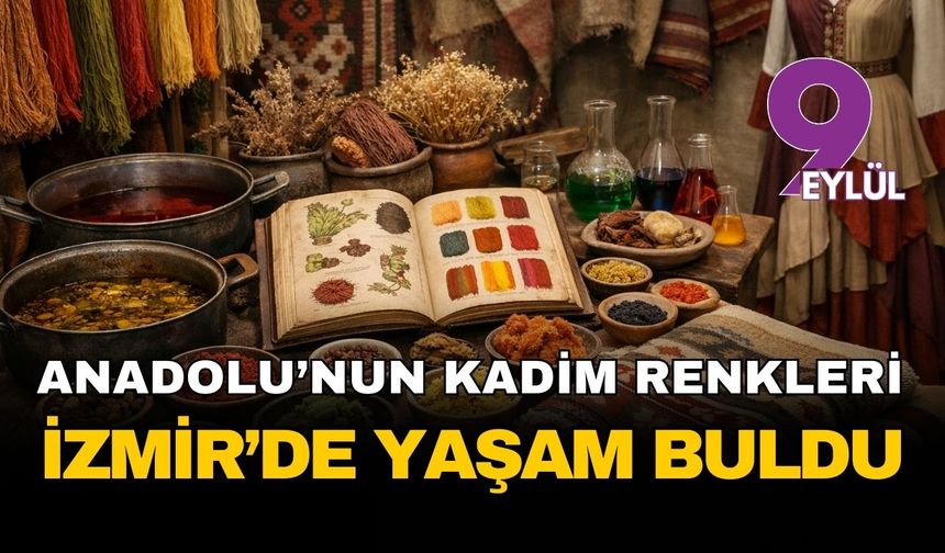 Anadolu'nun kadim renkleri İzmir'de yeniden hayat buldu