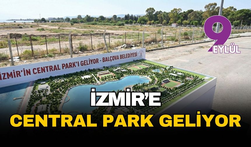 İzmir'e Central Park geliyor!