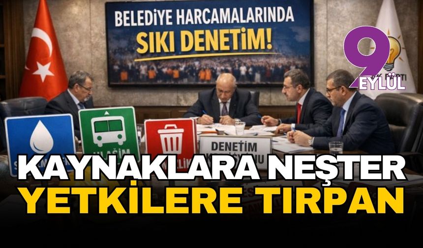 Belediyelere 'süper denetim': Kaynaklara neşter, yetkilere tırpan