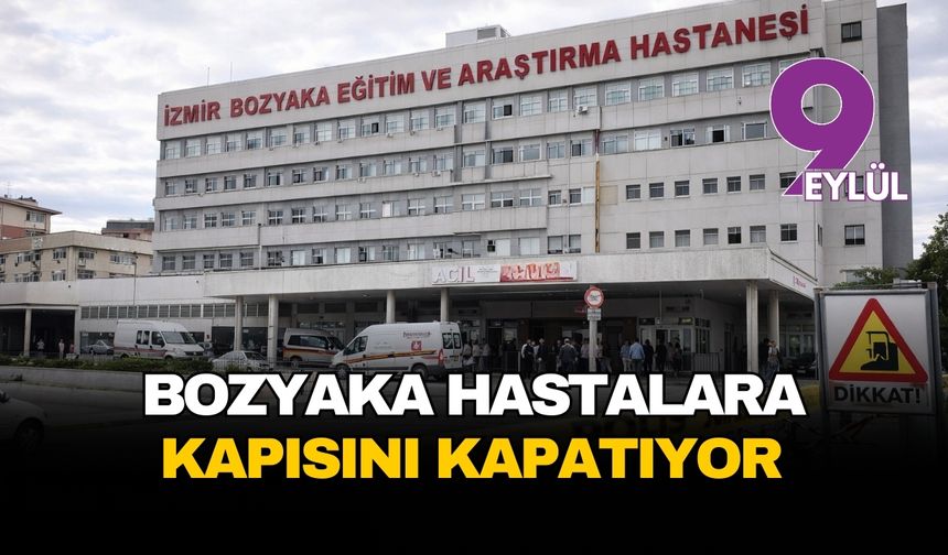 İzmir Bozyaka Hastanesi, hastalara kapısını kapatıyor