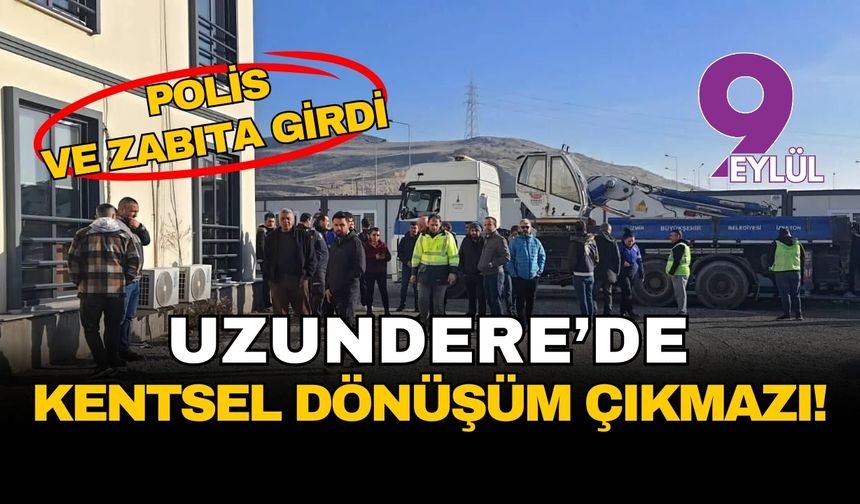 İzmir Uzundere'de kentsel dönüşüm çıkmazı! Polis ve zabıta şantiyeye girdi