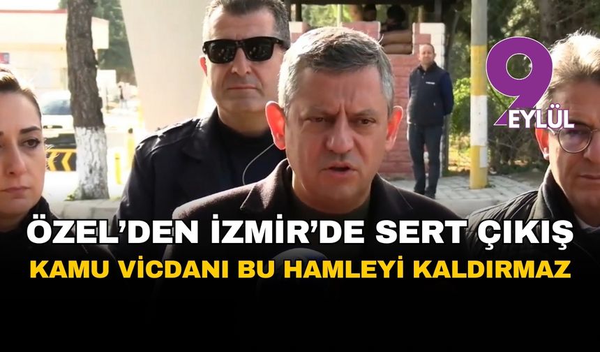 Özgür Özel’den İzmir’de sert çıkış: Kamu vicdanı bu hamleyi kaldırmaz