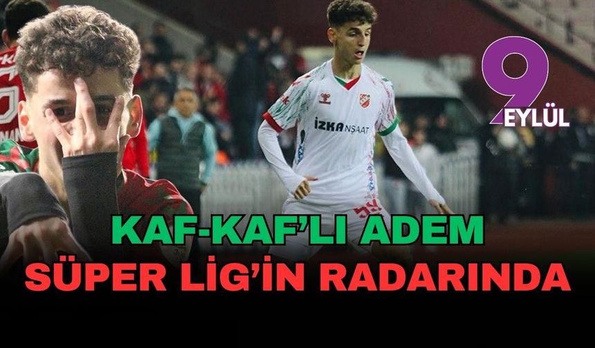 Kaf-Kaf'lı Adem Süper Lig'in radarında