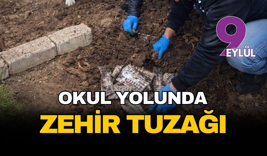 İzmir Menderes'te okul yoluna zehir tuzağı: Bahçeden patates değil binlerce hap çıktı