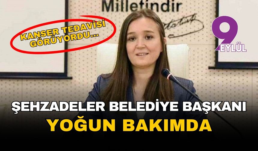 Şehzadeler Belediye Başkanı Gülşah Durbay yoğun bakıma alındı