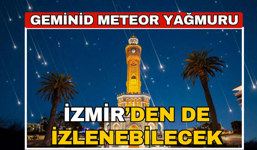 Geminid meteor yağmuru İzmir'den de izlenebilecek