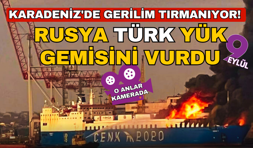Karadeniz'de gerilim tınmanıyor! Rusya Türk yük gemisini vurdu