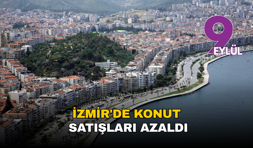 İzmir'de konut satışları azaldı