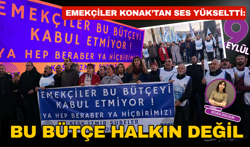 Emekçiler Konak’ta ses yükseltti: Bu bütçe halkın değil