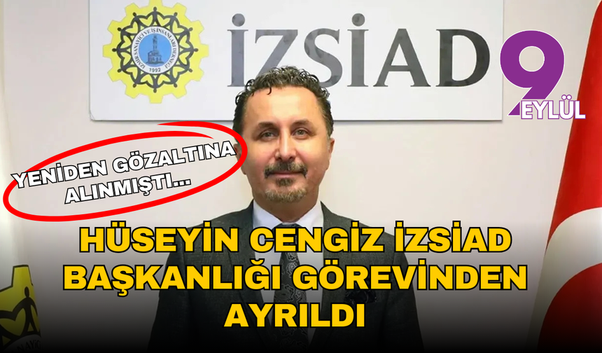 Hüseyin Cengiz İZSİAD Başkanlığı görevinden ayrıldı