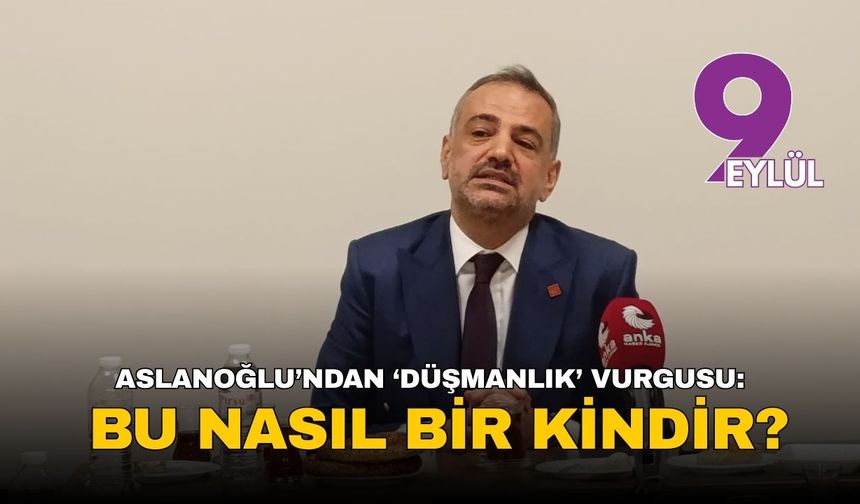 Aslanoğlu’ndan ‘düşmanlık’ vurgusu: Bu nasıl bir kindir?