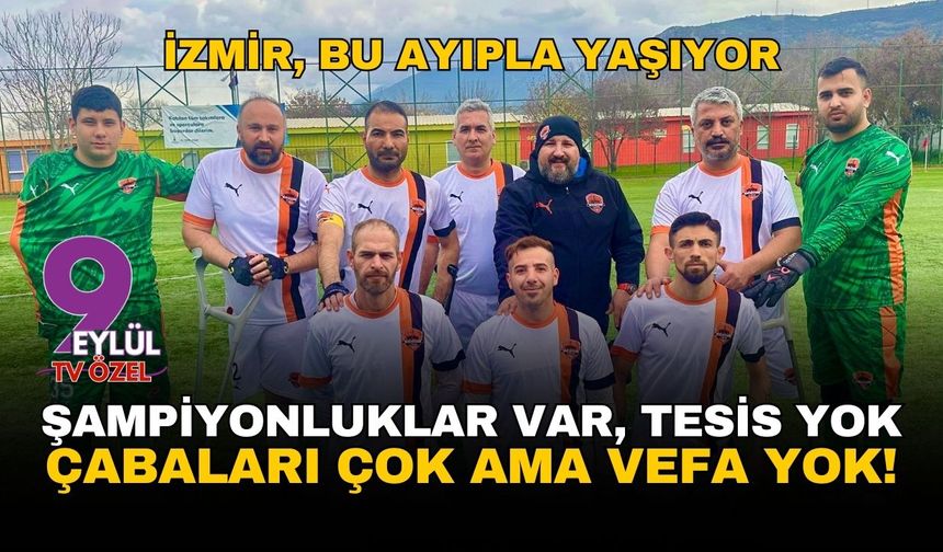 İzmir, bu ayıpla yaşıyor! Tesisleri yok şampiyonlukları var, çabaları çok ama vefa yok…