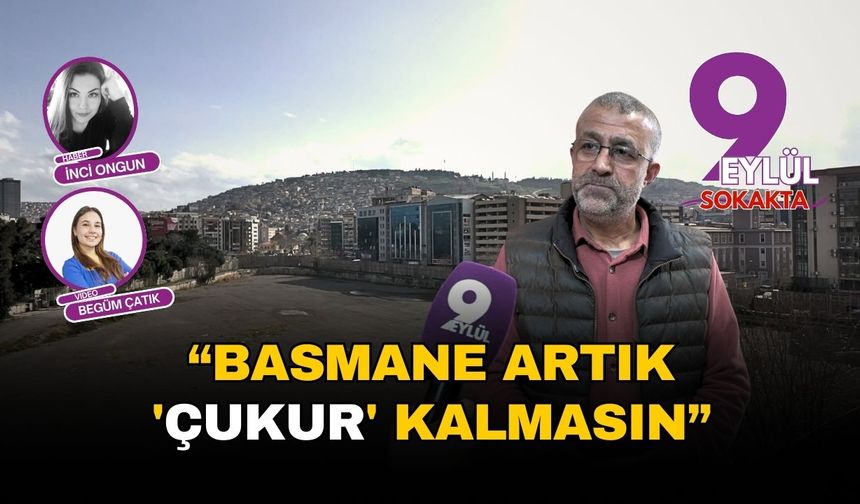 Basmane artık 'çukur' kalmasın