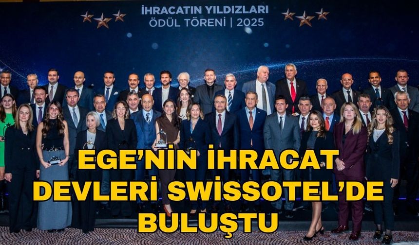 Ege’nin ihracat devleri Swissotel’de buluştu
