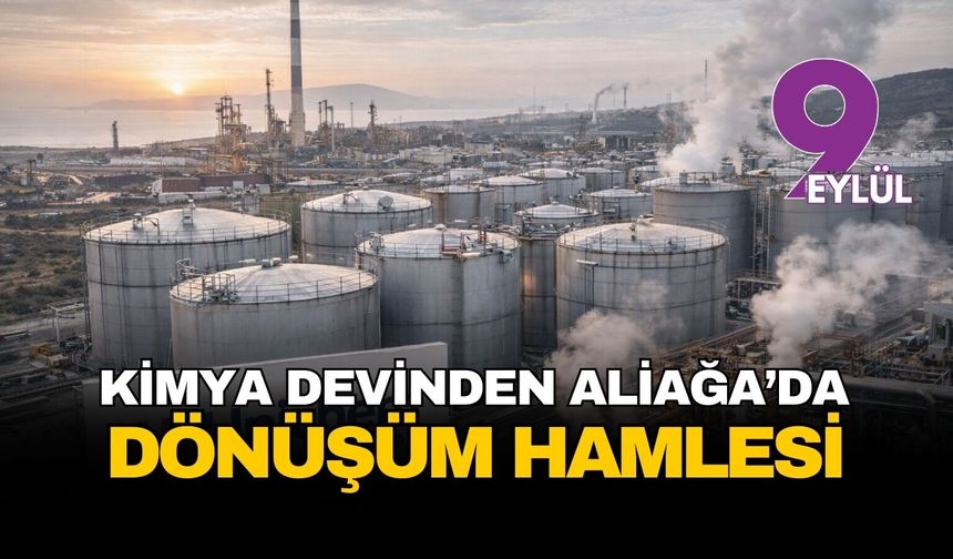 Aliağa’nın sanayi yükü artıyor: Kimya devinden dönüşüm hamlesi