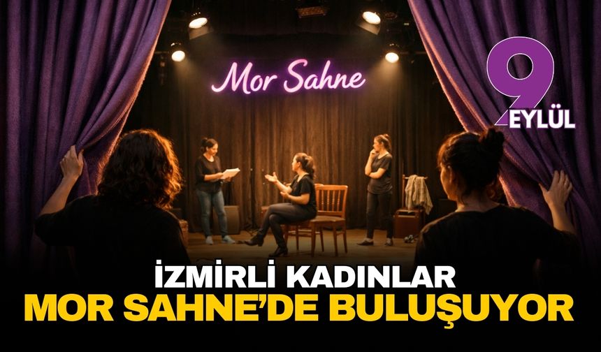 İzmirli kadınların yeni seslenişi: Mor Sahne perdelerini açıyor
