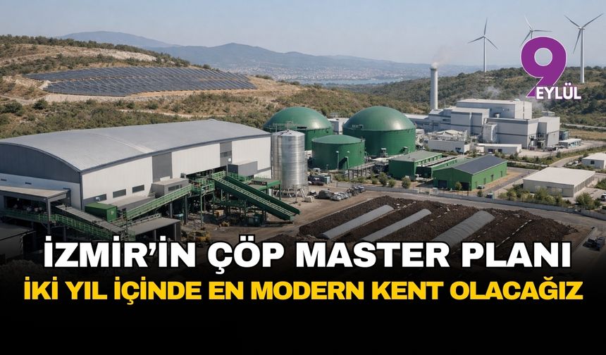İzmir'in çöp master planı: İki yıl içinde Türkiye'nin en modern kenti olacağız