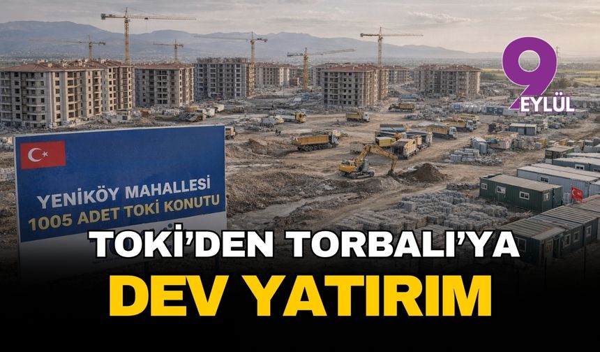 Torbalı’da dev konut hamlesi: TOKİ bin 5 yeni yuva için vizeyi aldı