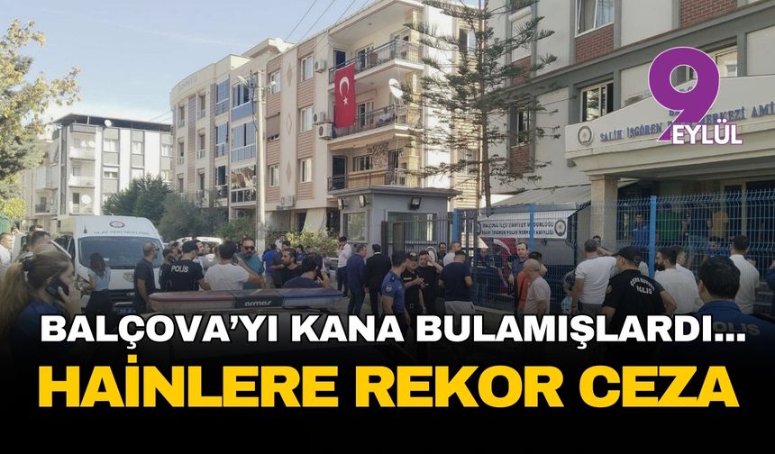 Balçova'yı kana bulamışlardı... O hainlere rekor ceza istemi!