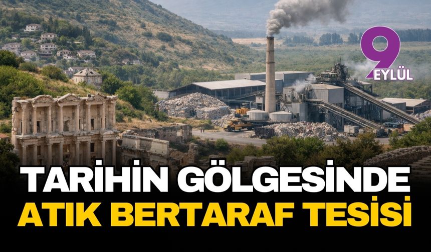 İzmir Efes Selçuk'ta tarihin gölgesinde atık bertaraf tesisi