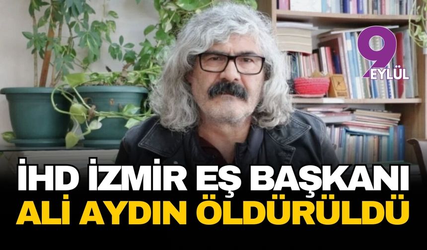 İzmir İHD Eş Başkanı Ali Aydın öldürüldü!