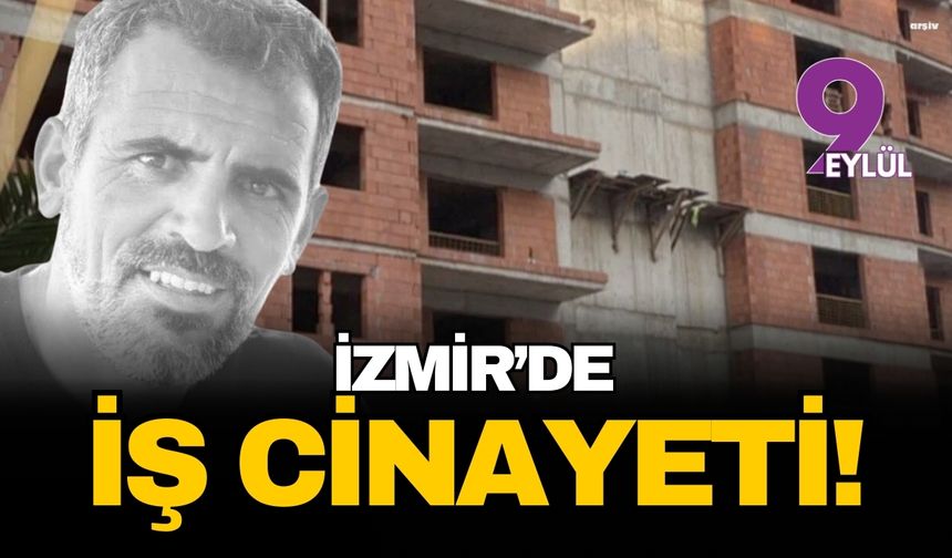 İzmir'de iş cinayeti... Murat Kaya metrelerce yüksekten ölüme düştü