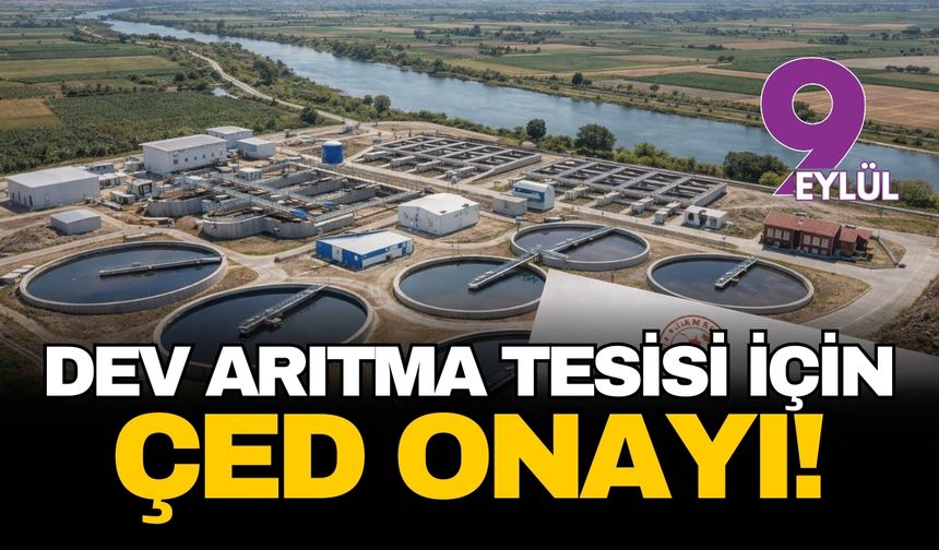 İzmir'in can damarına bakanlık onayı: Dev arıtma tesisi için beklenen karar çıktı