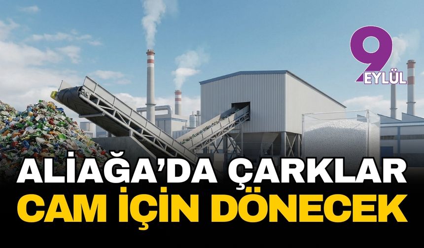 Aliağa’da sanayi çarkları cam için dönecek