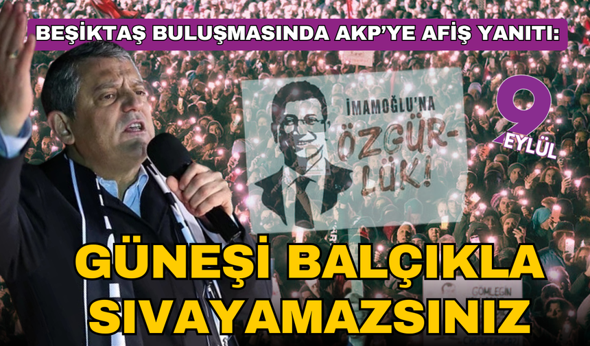 Beşiktaş buluşmasında AKP'ye afiş yanıtı: Güneşi balçıkla sıvayamazsınız