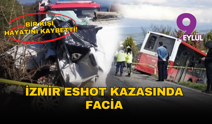 İzmir Bornova’da feci kaza: Belediye otobüsü ile panelvan çarpıştı, bir kişi hayatını kaybetti