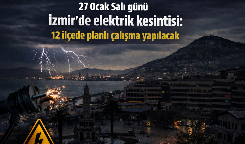 27 Ocak Salı günü İzmir’de elektrik kesintisi: 12 ilçede planlı çalışma yapılacak