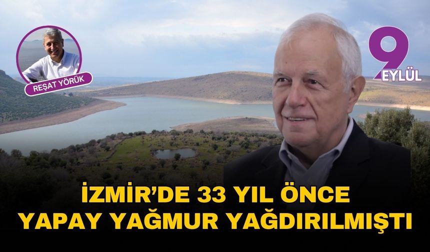 İzmir’de 33 yıl önce yapay yağmur yağdırılmıştı