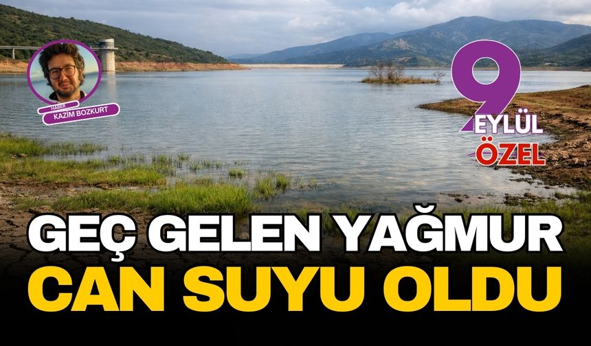İzmir'in barajlarında son durum: Geç gelen yağmurlar can suyu oldu