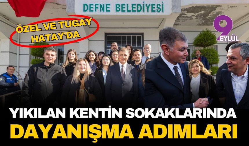 Hatay’da hüzünlü buluşma: Özgür Özel ve Cemil Tugay depremin yıl dönümünde acıları paylaştı