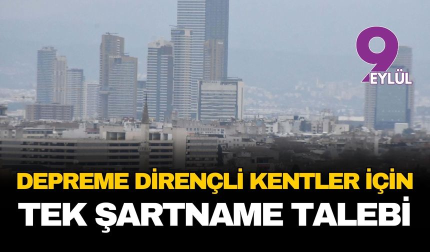 Depreme dirençli kentler için inşaatlarda 'Tek şartname' talebi