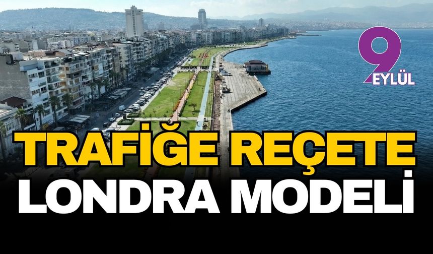 İzmir'de trafiğe reçete Londra modeli