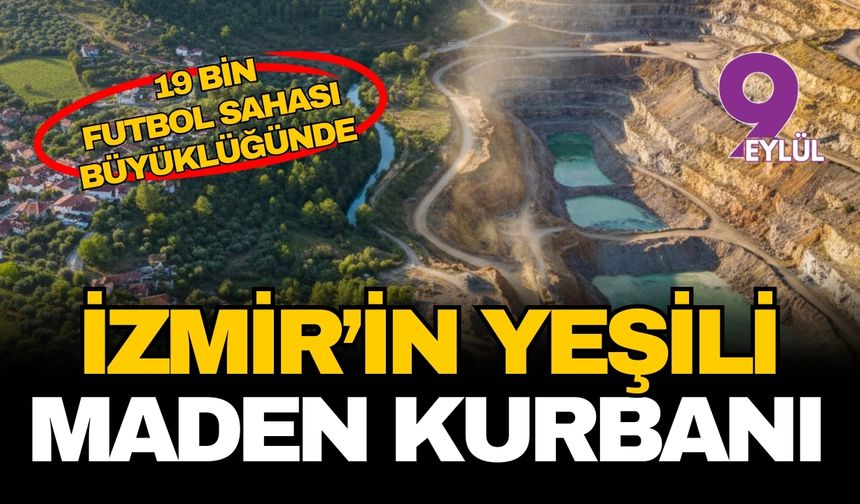İzmir'in yeşili maden kurbanı olacak