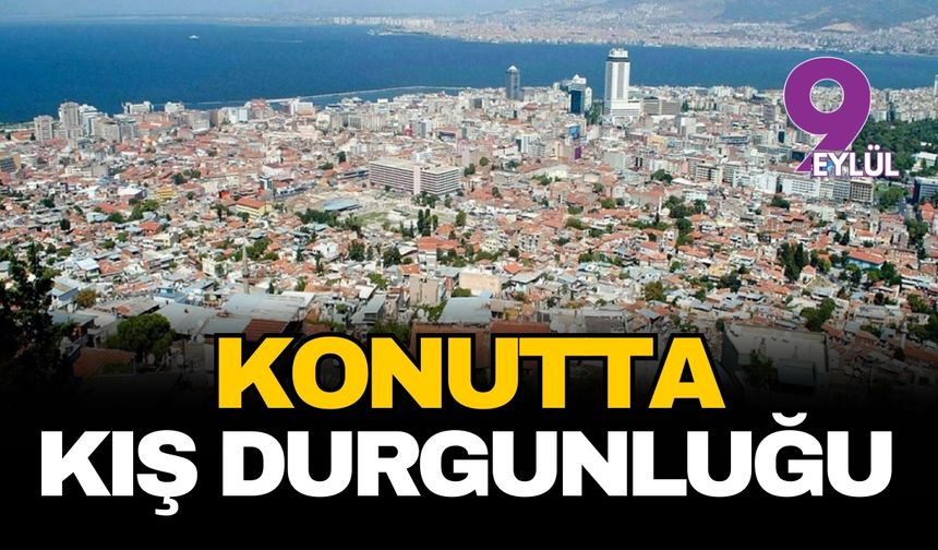 İzmir emlak piyasasında kış durgunluğu: Konut satışlarında ibre aşağı yönlü