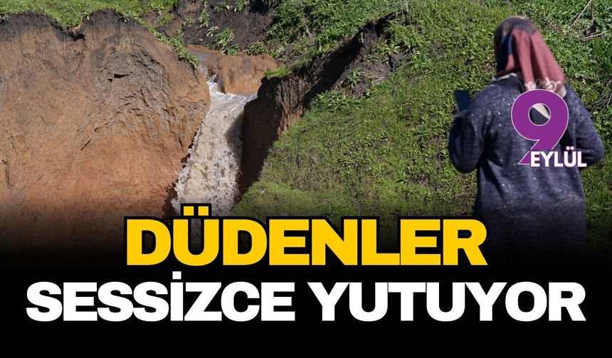 Düdenler sessizce yutuyor