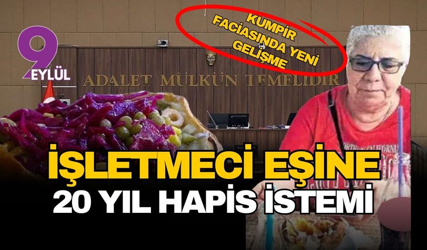 İzmir'deki kumpir faciasında yeni gelişme: İşletmeci eşine de yirmi yıla kadar hapis istemi